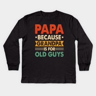 PAPA Because GRANDPA is for Old Guys Kids Long Sleeve T-Shirt